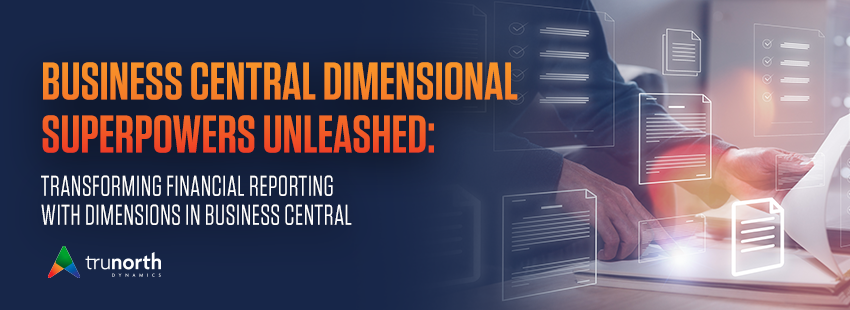 Read more about the article Dimensional Superpowers Unleashed: Transforming Financial Reporting with Dimensions in Business Central