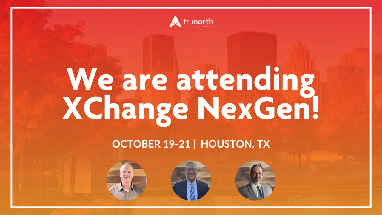 TruNorth attending XChange NexGen event in Houston, TX from October 19-21 with three featured speakers.