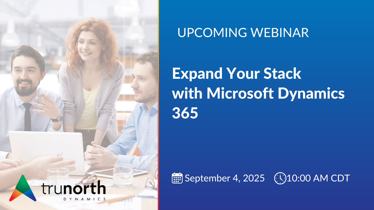 Banner for TruNorth Dynamics webinar featuring three professionals on the left and a blue gradient panel on the right with the text Expand Your Stack with Microsoft Dynamics 365